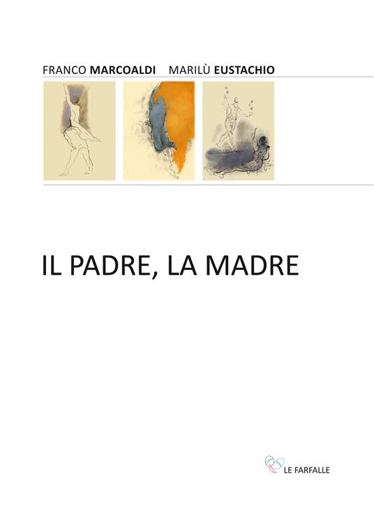 Il padre, la madre - Franco Marcoaldi,Marilù Eustachio - copertina