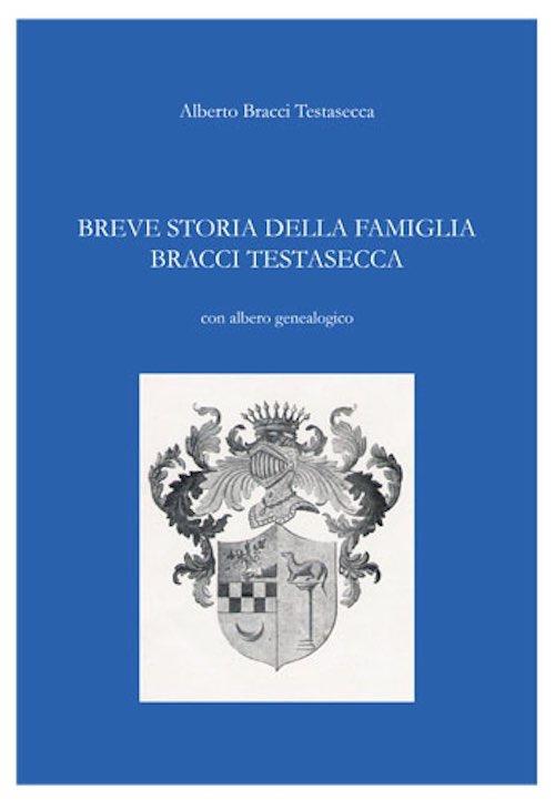 Breve storia della famiglia Bracci Testasecca - Alberto Bracci Testasecca - copertina