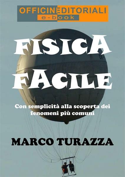 Fisica facile. Con semplicità alla scoperta dei fenomeni più comuni - Marco Turazza - ebook