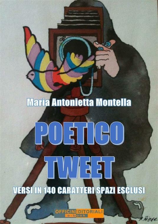 Poetico tweet. Versi in 140 caratteri spazi esclusi - Maria Antonietta Montella - ebook