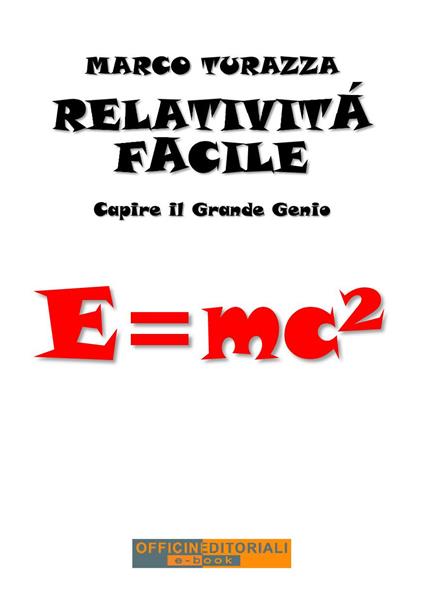 Relatività facile. Capire il grande genio. Ediz. integrale - Marco Turazza - copertina