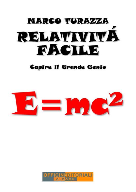 Relatività facile. Capire il grande genio. Ediz. integrale - Marco Turazza - copertina