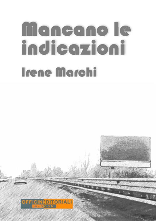 Mancano le indicazioni - Irene Marchi - ebook