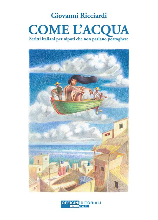 Come l'acqua. Scritti italiani per nipoti che non parlano portoghese. Ediz. integrale - Giovanni Ricciardi - copertina