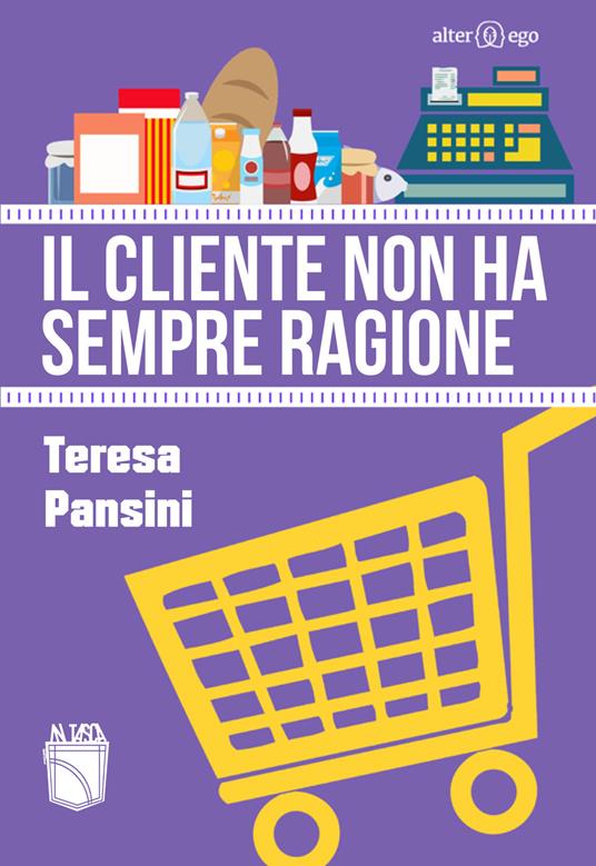 Il cliente non ha sempre ragione - Teresa Pansini - copertina