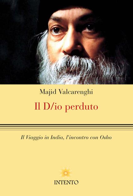 Il D/io perduto. Il viaggio in India, l'incontro con Osho - Andrea Majid Valcarenghi - copertina