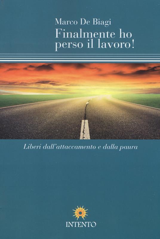 Finalmente ho perso il lavoro! Liberi dall'attaccamento e dalla paura - Marco De Biagi - copertina