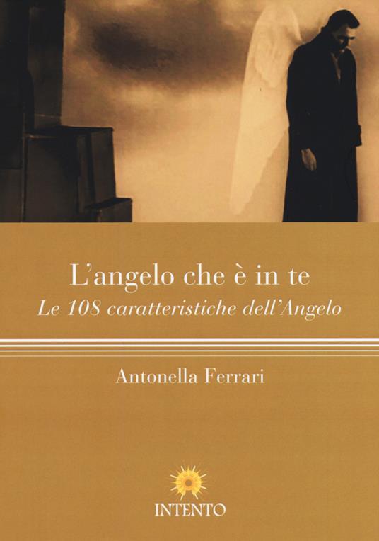 L'angelo che è in te. Le 108 caratteristiche dell'Angelo - Antonella Ferrari - 2