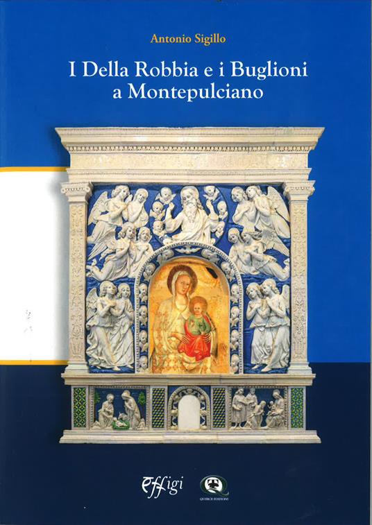 I Della Robbia e i Buglioni a Montepulciano - Antonio Sigillo - copertina