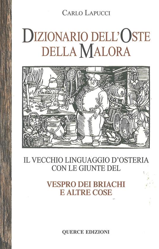 Dizionario dell'oste della malora. Il vecchio linguaggio d'osteria con le giunte Vespro dei briachi e altre cose - Carlo Lapucci - copertina