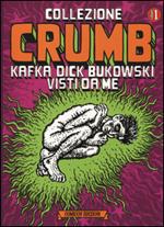 Collezione Crumb. Ediz. illustrata. Vol. 1: Kafka, Dick, Bukowski visti da me.