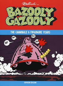 The cannibale & frigidaire years. Bazooly Gazzoly