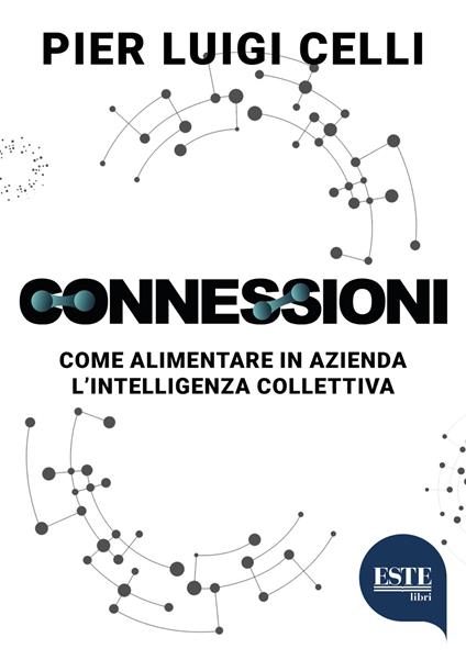 Connessioni. Come alimentare in azienda l'intelligenza collettiva - Pier Luigi Celli - copertina