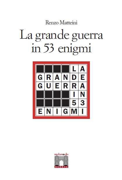 La grande guerra in 53 enigmi - Renzo Matteini - copertina