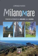 Milanomare. Itinerari alternativi da Milano alla Liguria