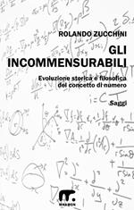 Gli incommensurabili. Evoluzione storica e filosofica del concetto di numero