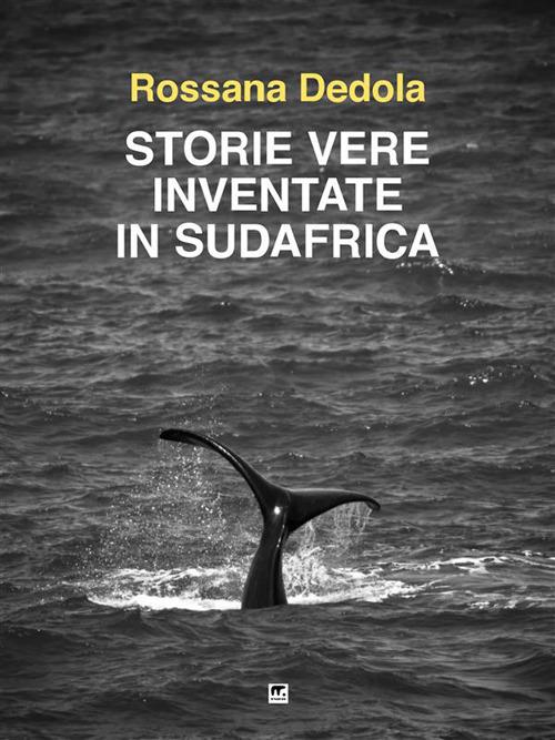 Storie vere inventate in Sud Africa - Rossana Dedola - ebook
