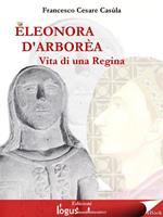 Eleonora d'Arborèa. Vita di una regina