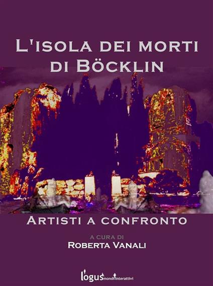 L' isola dei morti di Bocklin. Artisti a confronto - Roberta Vanali - ebook