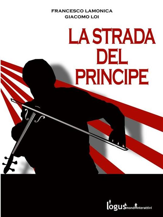 La strada del principe - Francesco Lamonica,Giacomo Loi - ebook