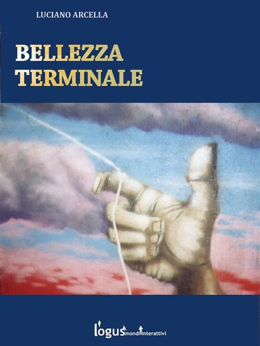 Bellezza terminale - Luciano Arcella - ebook