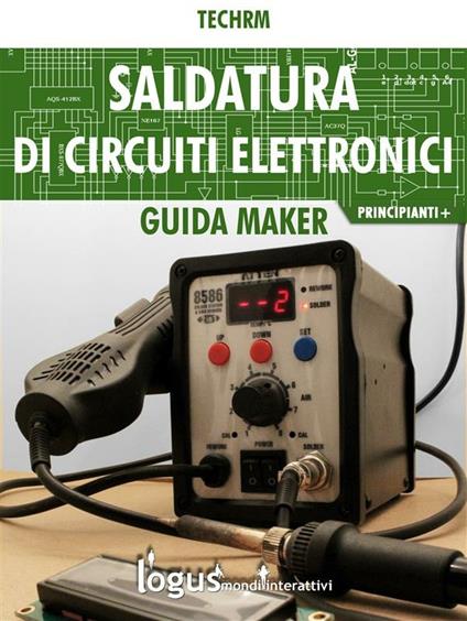 Saldatura di circuiti elettronici - Techrm - ebook