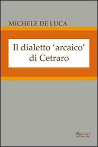 Il dialetto arcaico di Cetraro - Michele De Luca - copertina