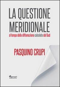 La questione meridionale al tempo della diffamazione calcolata del Sud - Pasquino Crupi - copertina