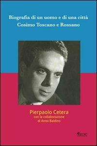 Biografia di un uomo e di una città. Cosimo Toscano e Rossano - Pierpaolo Cetera - copertina