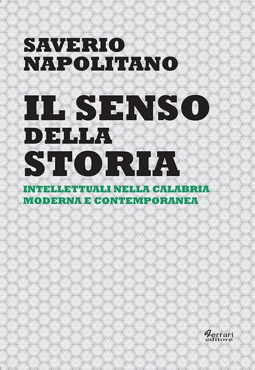 Il senso della storia. Intellettuali nella Calabria moderna e contemporanea - copertina