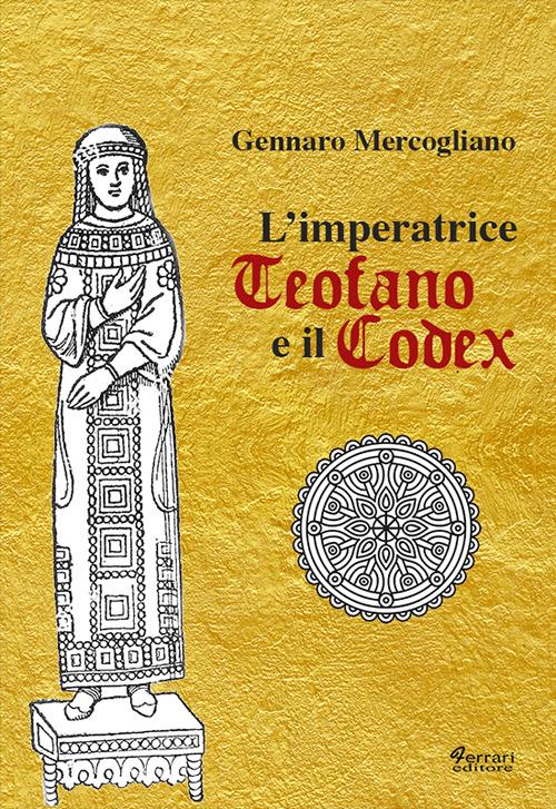 L'imperatrice Teofano e il codex - Gennaro Mercogliano - copertina