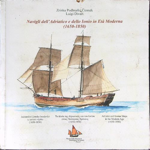 Navigli dell'Adriatico e dello Ionio in età moderna (1650-1850). Ediz. italiana, inglese, greca e croata