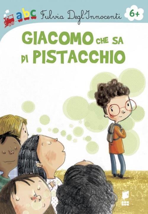 Giacomo che sa di Pistacchio. Ediz. illustrata - Fulvia Degl'Innocenti - copertina