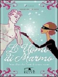 L'uomo di marmo. Non dite che l'arte è senza cuore - Miriam Ghezzi - copertina