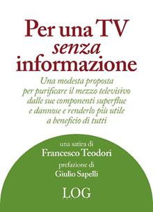 Per una tv senza informazione. Una modesta proposta per purificare il mezzo televisivo