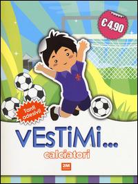 Calciatori. Vestimi... Con adesivi - copertina