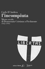 L' incompiuta. Mezzo secolo di Democrazia Cristiana a Piedimonte 1943-1993