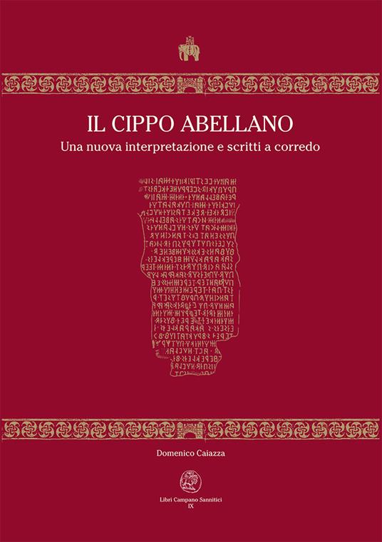 Il Cippo Abellano. Una nuova interpretazione e scritti a corredo - Domenico Caiazza - copertina