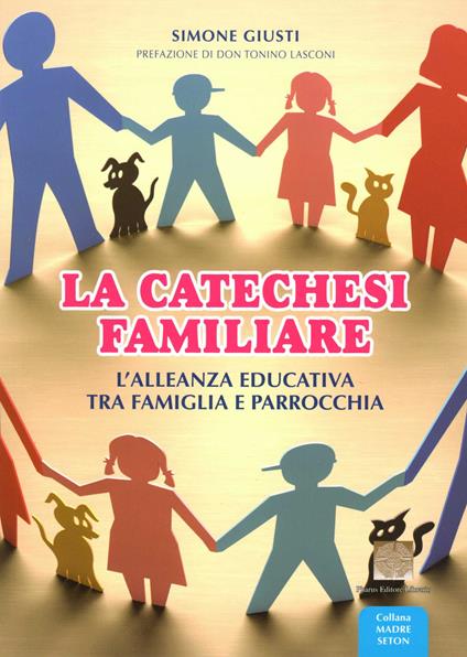 La catechesi familiare. L'alleanza educativa tra famiglia e parrocchia - Simone Giusti - copertina