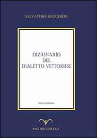 Dizionario del dialetto vittoriese - Salvatore Bucchieri - copertina