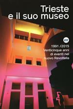 Trieste e il suo museo. 1991-2015 venticinque anni di eventi nel nuovo Revoltella