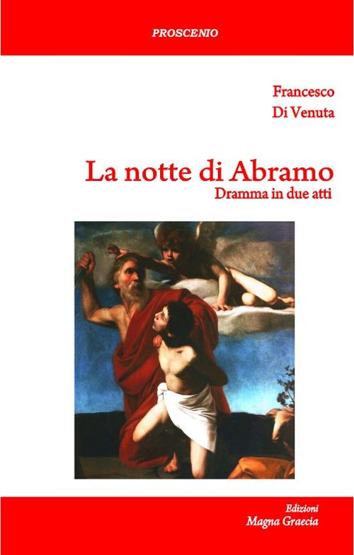 La notte di Abramo. Dramma in due atti. Nuova ediz. - Francesco Di Venuta - copertina