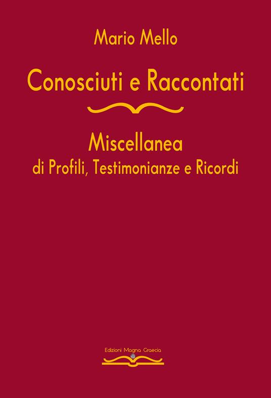 Conosciuti e raccontati. Miscellanea di profili, testimonianze e ricordi - Mario Mello - copertina