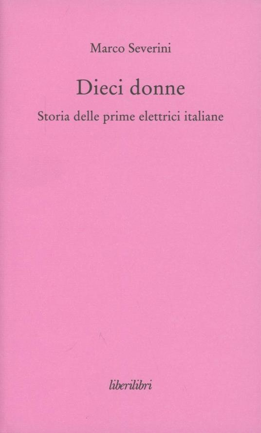 Dieci donne. Storia delle prime dieci elettrici italiane - Marco Severini - copertina