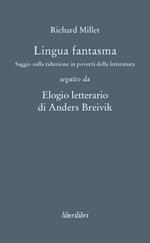 Lingua fantasma. Saggio sulla riduzione in povertà della letteratura seguìto da Elogio letterario di Anders Breivik