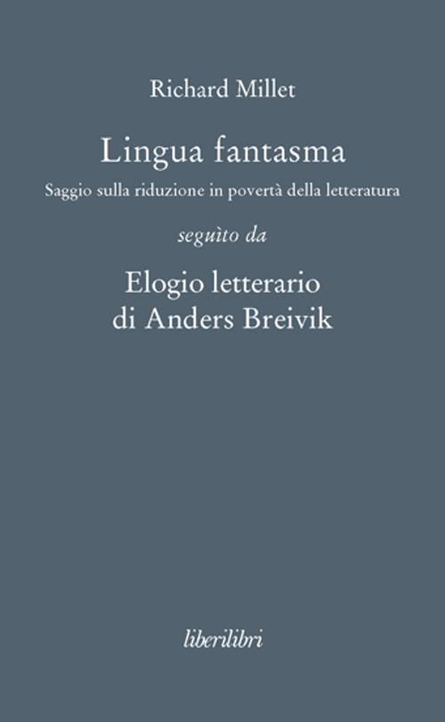 Lingua fantasma. Saggio sulla riduzione in povertà della letteratura seguìto da Elogio letterario di Anders Breivik - Richard Millet - copertina