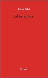 Liberiamoci! - Pascal Salin - copertina