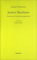 Justice machines. Racconto di fantasia giudiziaria