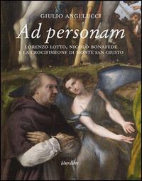 Ad personam. Lorenzo Lotto, Nicolò Bonafede e la crocifissione di Monte San Giusto - Giulio Angelucci - copertina