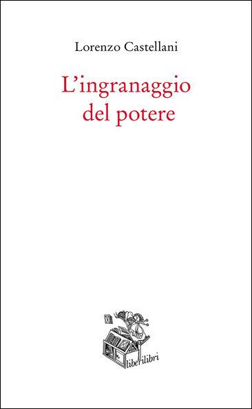 L' ingranaggio del potere - Lorenzo Castellani - copertina